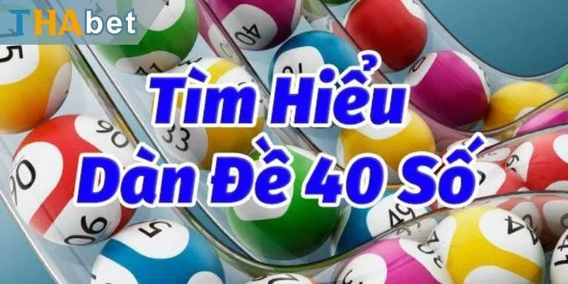 Tìm hiểu cơ bản về dàn đề 40 số đánh quanh năm là gì