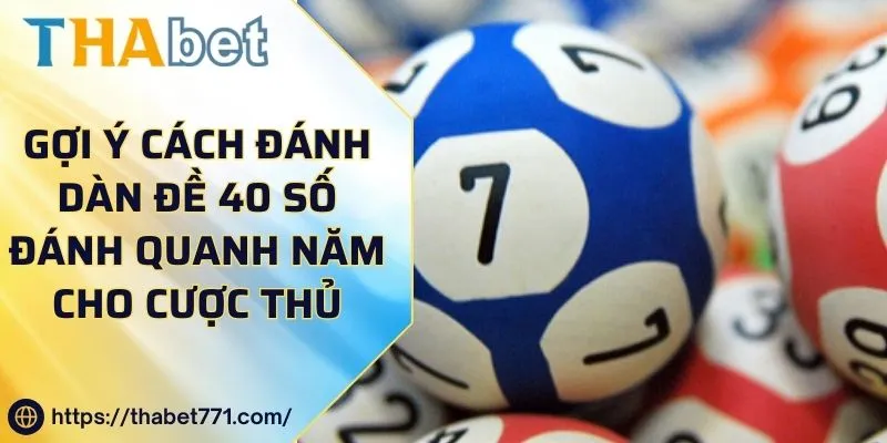 Gợi Ý Cách Đánh Dàn Đề 40 Số Đánh Quanh Năm Cho Cược Thủ